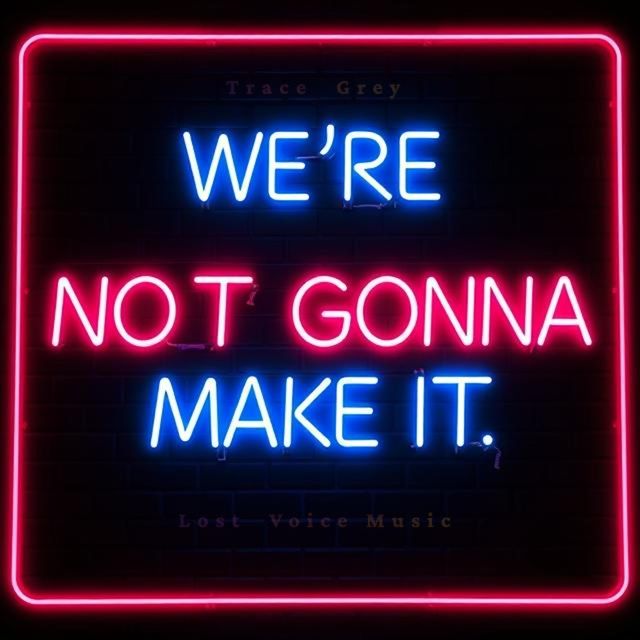 Trace Grey - 'We're Not Gonna Make It (feat. Amelia)' [Ringtone]