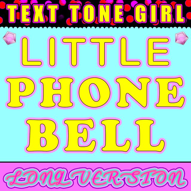 Text Tone Girl - 'Little Phone Bell Long Version' [Ringtone]