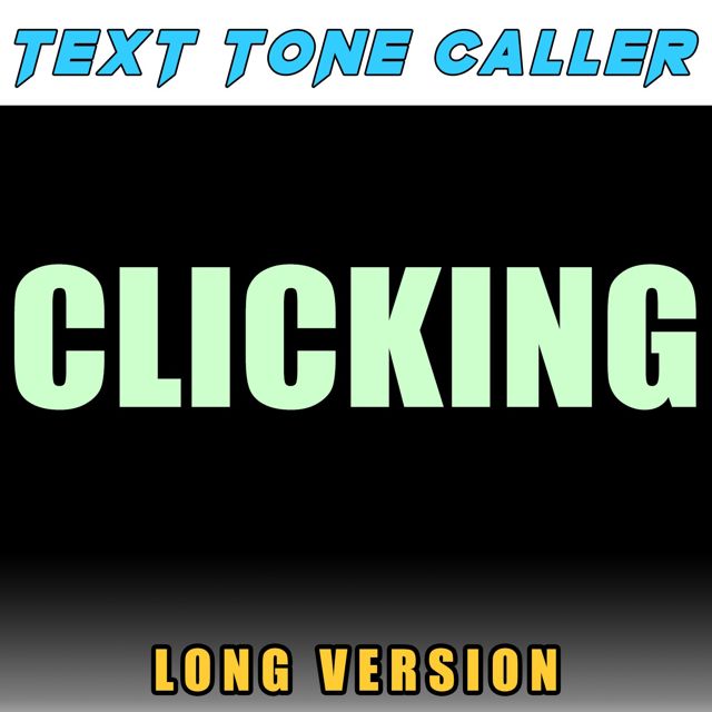 Text Tone Caller - 'Clicking Long Version' [Ringtone]