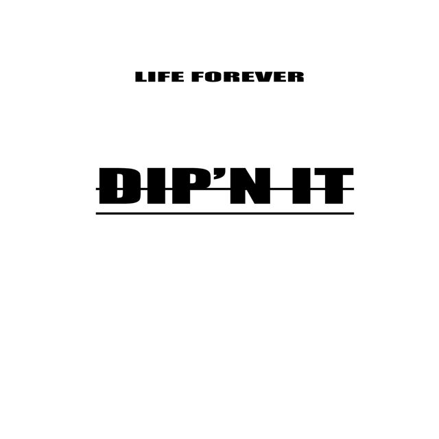 Life Forever - 'Dip' N It' [Ringtone]