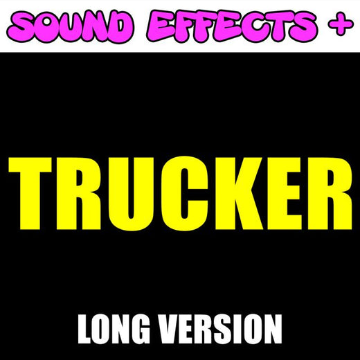 Sound Effects + - 'Trucker Long Version (Text Tone)' [Ringtone]
