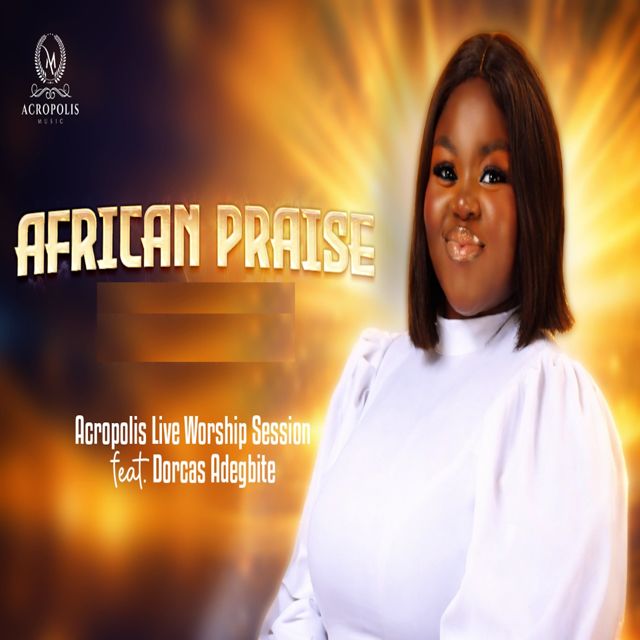 Acropolis Music - 'African Praise (Live Worship) (feat. Dorcas Adegbite)' [Ringtone]