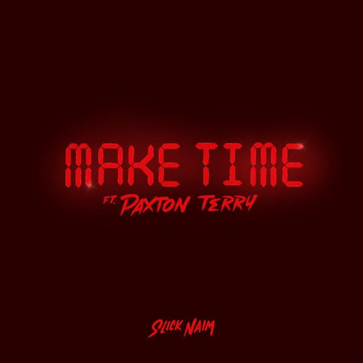 Slick Naim - 'Make Time (feat. Paxton Terry)' [Ringtone]