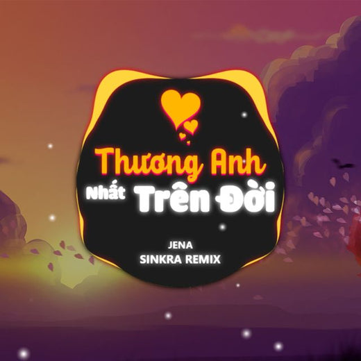 Jena - 'Thương Anh Nhất Trên Đời (Sinkra Remix) (feat. SinKra)' [Ringtone]