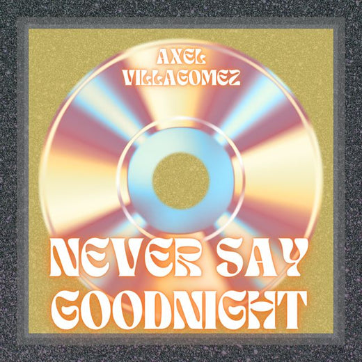 Axel Villagomez - 'Never Say Goodnight' [Ringtone]