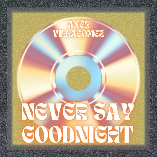 Axel Villagomez - 'Never Say Goodnight' [Ringtone]