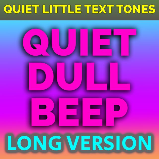 Quiet Little Text Tones - 'Quiet Dull Beep Long Version' [Ringtone]