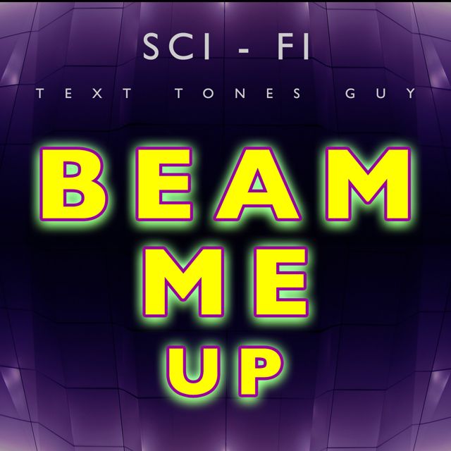 Sci Fi Text Tones Guy - 'Beam Me Up' [Ringtone]
