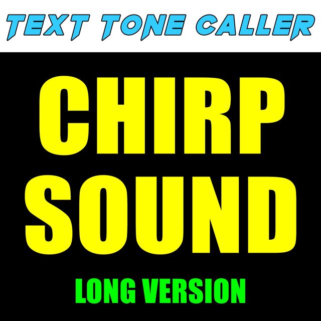 Text Tone Caller - 'Chirp Sound Long Version' [Ringtone]