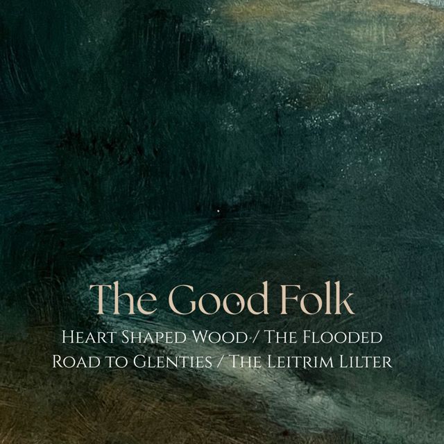 The Good Folk - 'Heart Shaped Wood / The Flooded Road to Glenties / The Leitrim Lilter (feat. Eileen Estes & Meghan Mette & Patrick Winch & Agi Kovacs & Brendan Hearn)' [Ringtone]