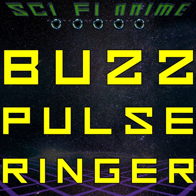 Sci Fi Anime - 'Buzz Pulse Ringer' [Ringtone]