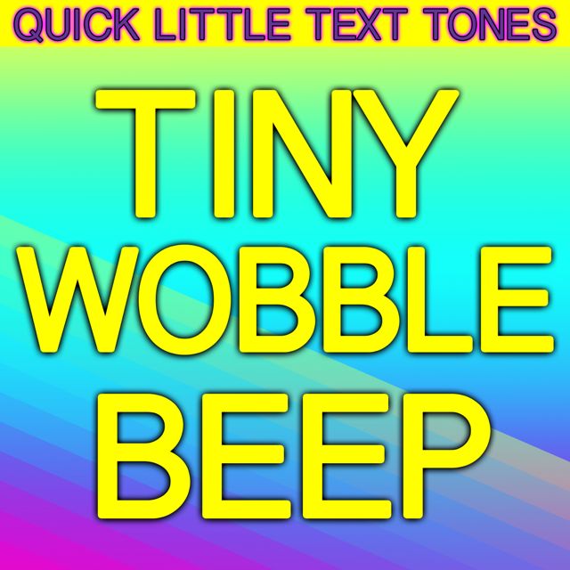 Quick Little Text Tones - 'Tiny Wobble Beep (Text Tone)' [Ringtone]