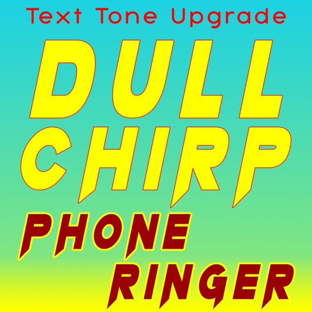 Text Tone Upgrade - 'Dull Chirp Phone Ringer' [Ringtone]