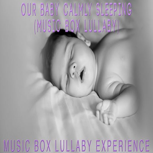 Music Box Lullaby Experience - 'Our Baby Calmly Sleeping (Music Box Lullaby)' [Ringtone]