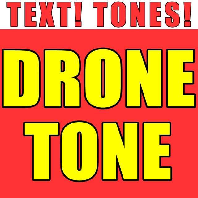 Text! Tones! - 'Drone Tone (Text Tone)' [Ringtone]