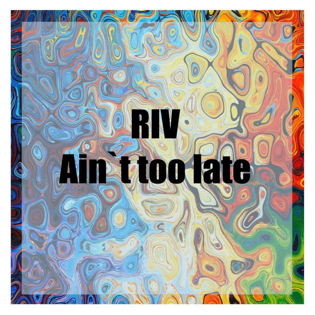 Riv - 'Ain`t Too Late' [Ringtone]