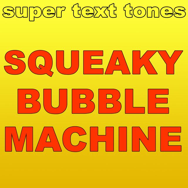 Super Text Tones - 'Squeaky Bubble Machine' [Ringtone]