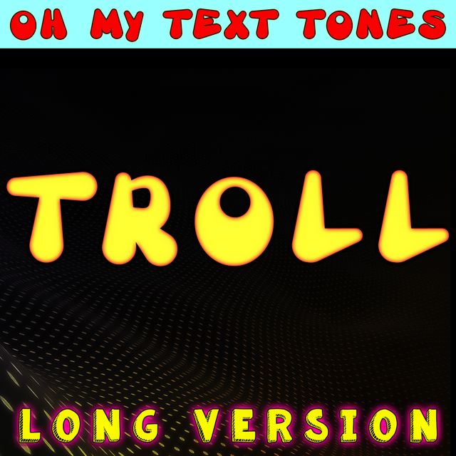 Oh My Text Tones - 'Troll (Long Version)' [Ringtone]