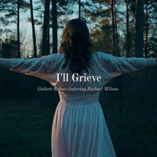 Guthrie Echoes - 'I'll Grieve (feat. Rachael Wilson)' [Ringtone]
