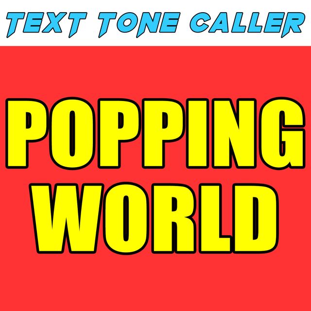 Text Tone Caller - 'Popping World (Text Tone)' [Ringtone]