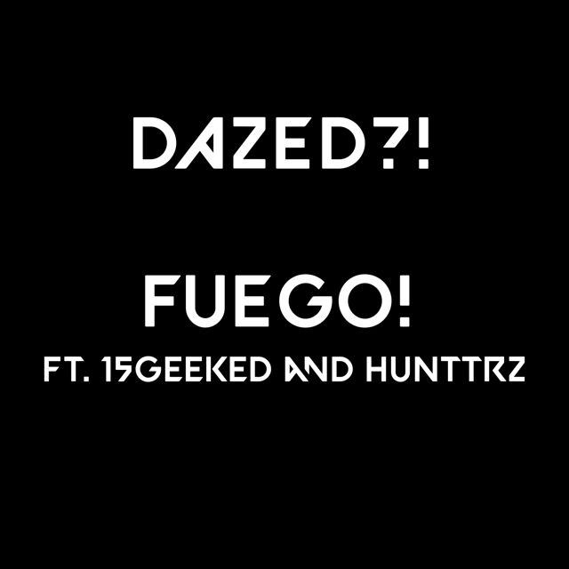 Dazed?! Archive - 'FUEGO! (feat. 15Geeked & HunTrz) (feat. 15Geeked, Huntrz)' [Ringtone]