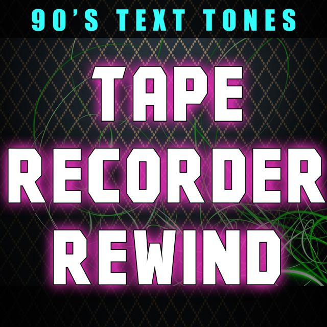 90's Text Tones - 'Tape Recorder Rewind' [Ringtone]
