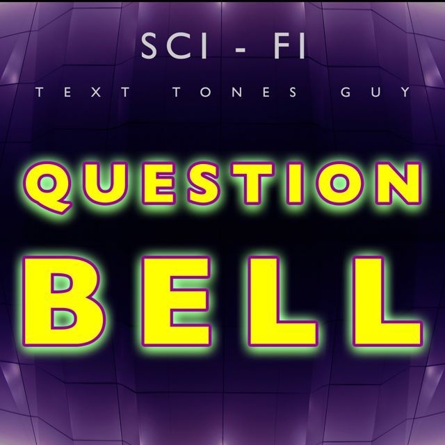 Sci Fi Text Tones Guy - 'Question Bell' [Ringtone]