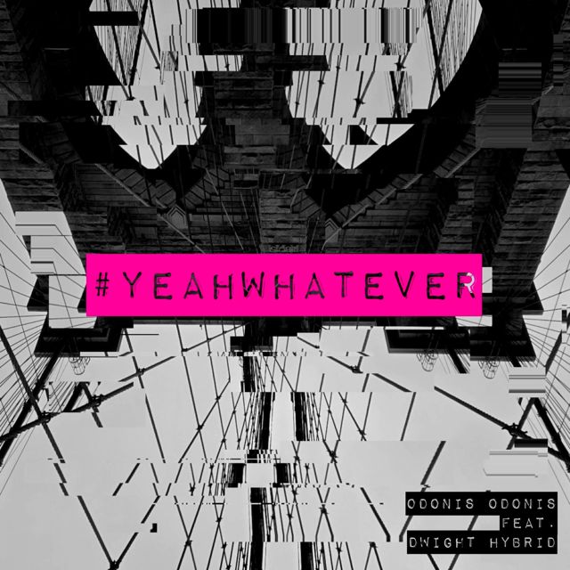 Odonis Odonis - 'Yeah Whatever (Reinterpreted) (feat. DJ Dwight Hybrid)' [Ringtone]