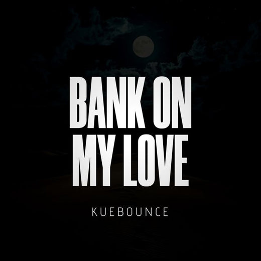 Kuebounce - 'Bank on my love' [Ringtone]