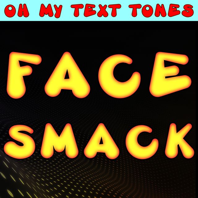 Oh My Text Tones - 'Face Smack (Text Tone)' [Ringtone]