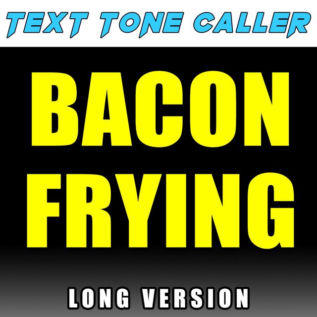 Text Tone Caller - 'Bacon Frying Long Version' [Ringtone]