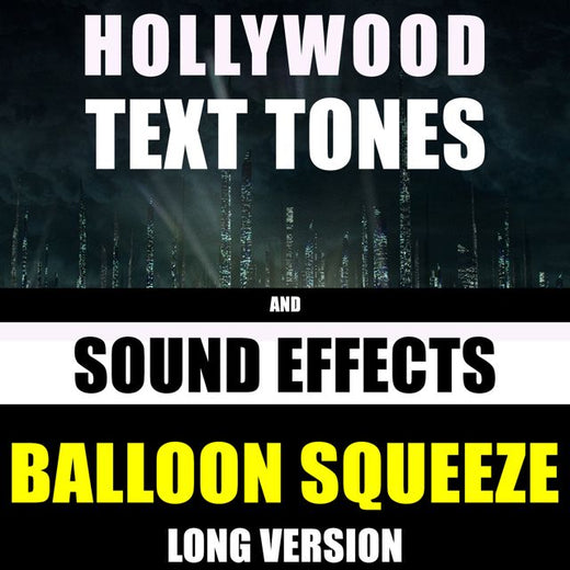 Hollywood Text Tones - 'Balloon Squeeze Long Version (feat. Sound Effects)' [Ringtone]