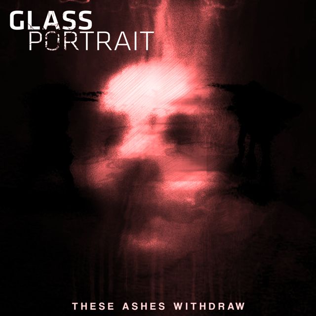 Glass Portrait - 'These Ashes Withdraw (feat. A Moments Notice)' [Ringtone]