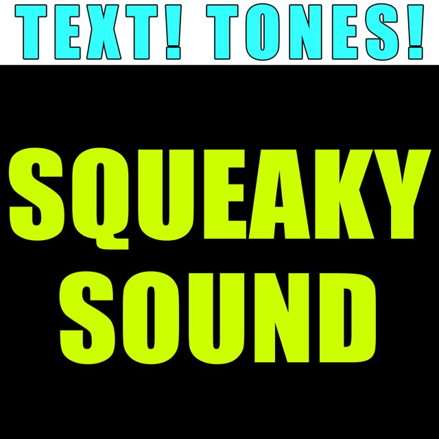 Text! Tones! - 'Squeaky Sound (Text Tone)' [Ringtone]