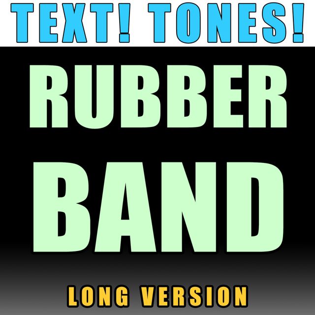 Text! Tones! - 'Rubber Band Long Version (Text Tone)' [Ringtone]