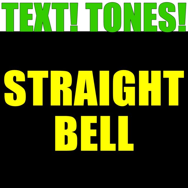 Text! Tones! - 'Straight Bell (Text Tone)' [Ringtone]