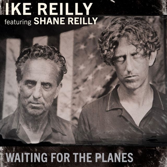 Ike Reilly - 'Waiting For The Planes (feat. Shane Reilly)' [Ringtone]