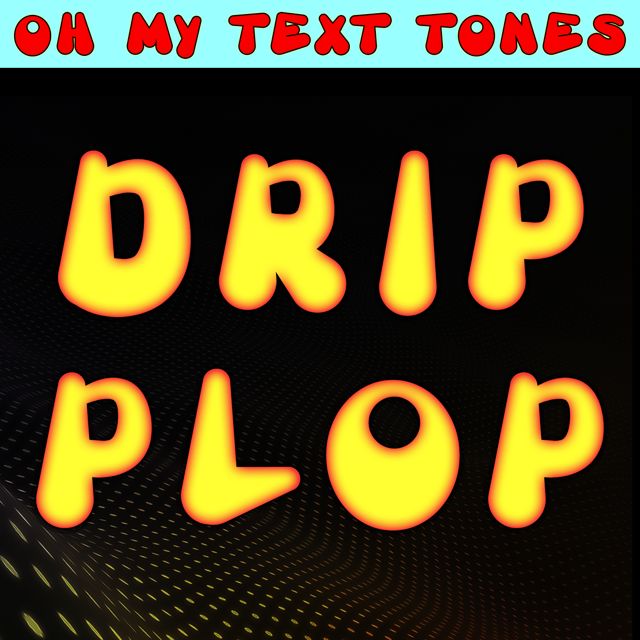 Oh My Text Tones - 'Drip Plop (Text Tone)' [Ringtone]