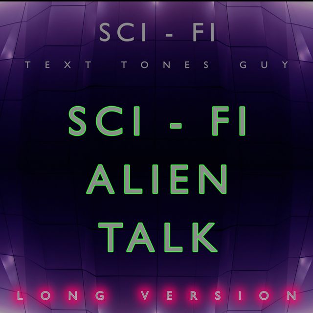 Sci Fi Text Tones Guy - 'Sci Fi Alien Talk Long Version' [Ringtone]