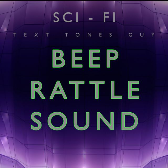 Sci Fi Text Tones Guy - 'Beep Rattle Sound' [Ringtone]
