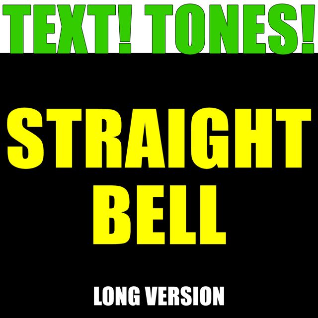 Text! Tones! - 'Straight Bell Long Version (Text Tone)' [Ringtone]