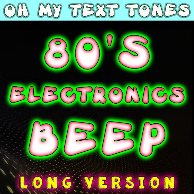 Oh My Text Tones - '80s Electronics Beep Long Version' [Ringtone]
