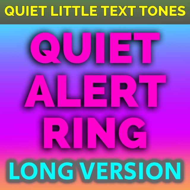 Quiet Little Text Tones - 'Quiet Alert Ring (Long Version)' [Ringtone]