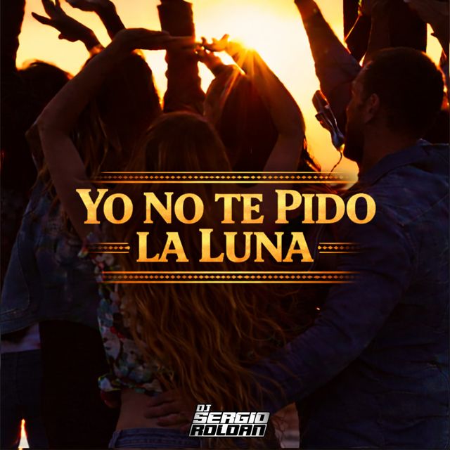 DJ SERGIO ROLDAN - 'Yo No Te Pido La Luna' [Ringtone]