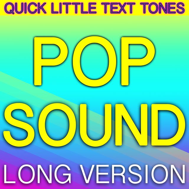 Quick Little Text Tones - 'Pop Sound Long Version' [Ringtone]
