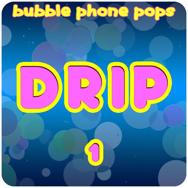 Bubble Phone Pops - 'Drip 1' [Ringtone]