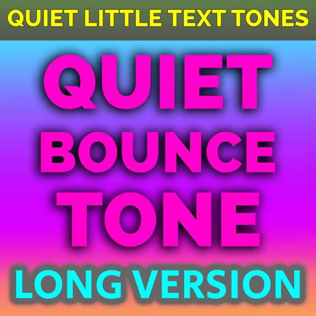Quiet Little Text Tones - 'Quiet Bounce Tone (Long Version)' [Ringtone]