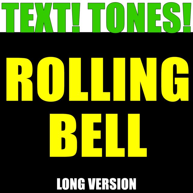 Text! Tones! - 'Rolling Bell Long Version (Text Tone)' [Ringtone]
