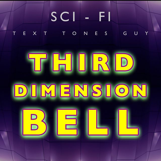 Sci Fi Text Tones Guy - 'Third Dimension Bell' [Ringtone]