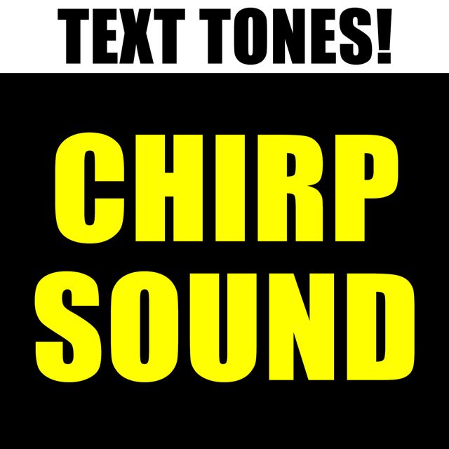 Text! Tones! - 'Chirp Sound (Text Tone)' [Ringtone]